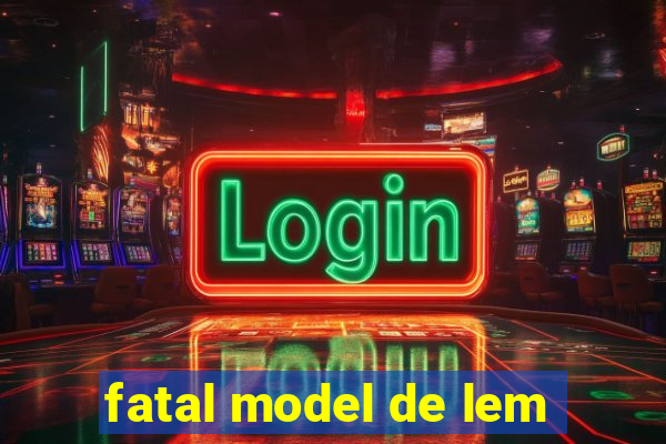 fatal model de lem